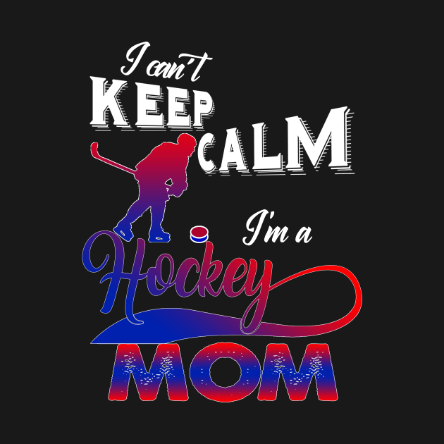 I Can't Keep Calm I'm A Hockey Mom by cualumpane