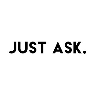 Just Ask T-Shirt
