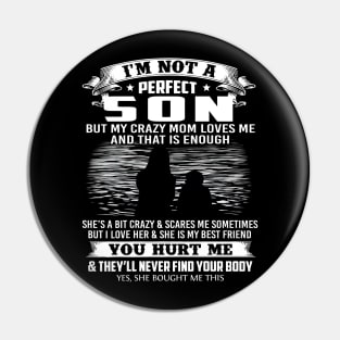 I'm Not A Perfect Son But My Crazy Mom Loves Me Mother's Day Pin