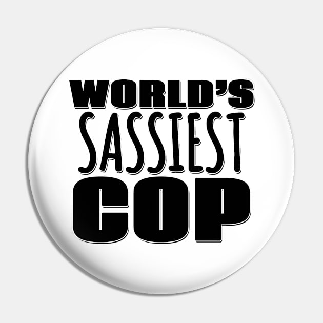 World's Sassiest Cop Pin by Mookle