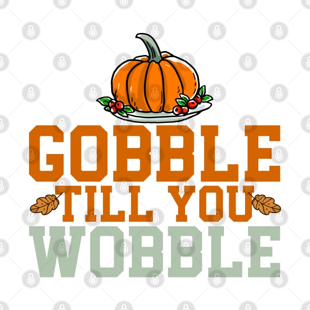 gobble til you wobble by MZeeDesigns