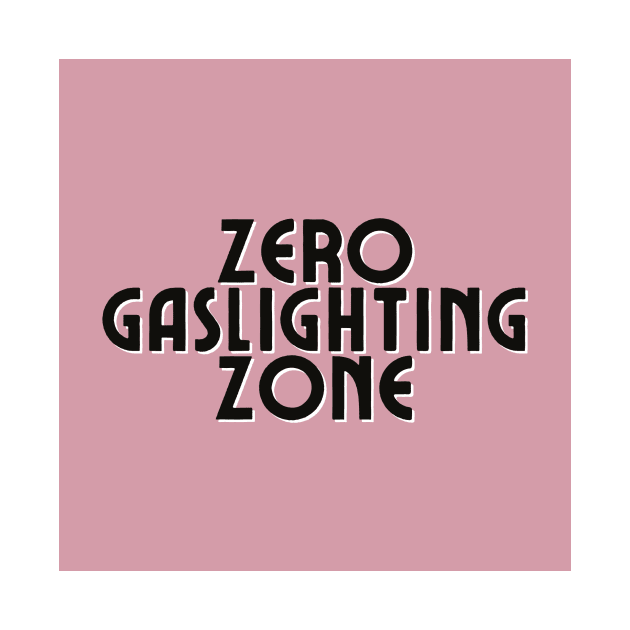 Zero Gaslighting Zone by S0CalStudios