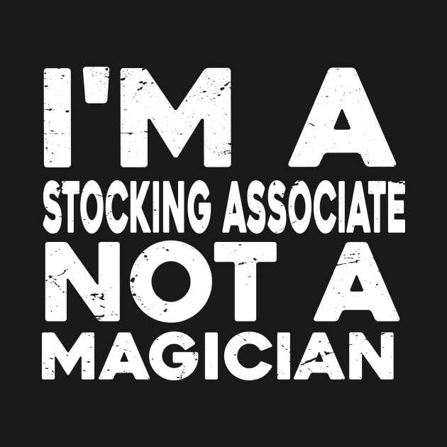 Im a Stocking associate Not a magicien Funny Stocking associate by Giftyfifthy