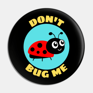 Don't Bug Me | Bug Pun Pin