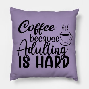 Coffee because adulting is hard Pillow