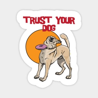 Trust Your Dog Magnet