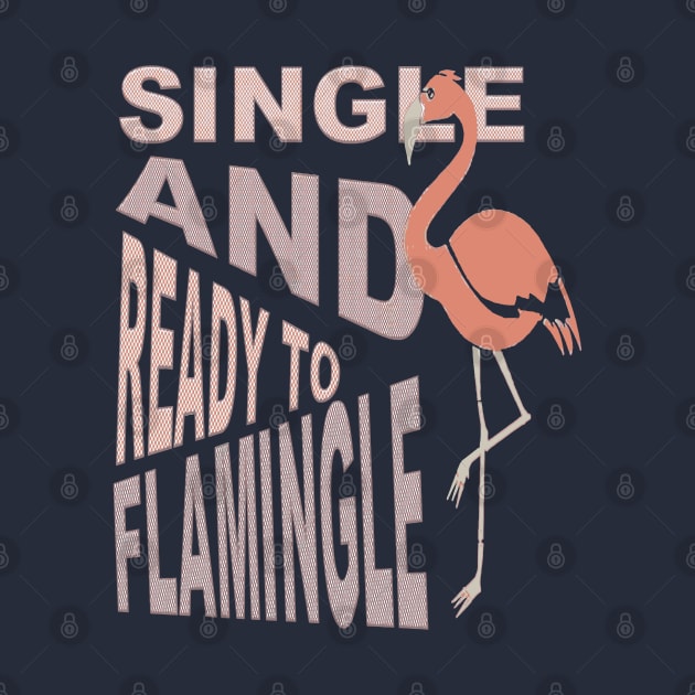 Single And Ready To Flamingle Dating T-Shirt by taiche