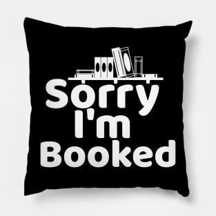 Sorry, I'm Booked Pillow