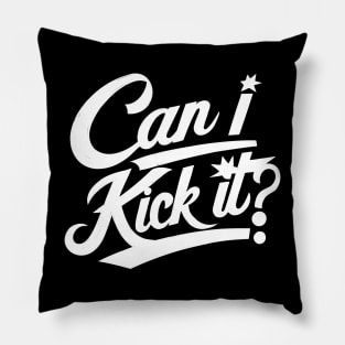 Can I Kick It Pillow