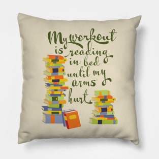 My workout is reading in bed until my arms hurt, book lover Pillow