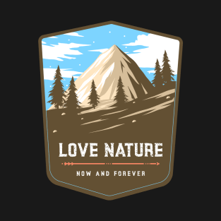 Love Nature Now and Forever T-Shirt