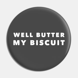 Well Butter My Biscuit Pin