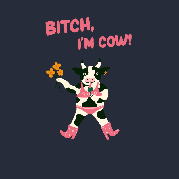 Bitch, I'm Cow Poster Cute cow illustration by WeirdyTales