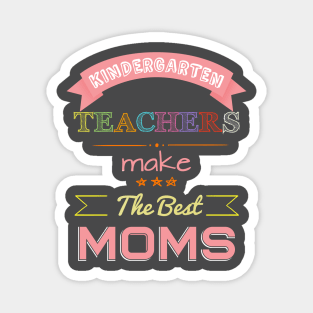 Kindergarten Teachers make the best Moms Magnet