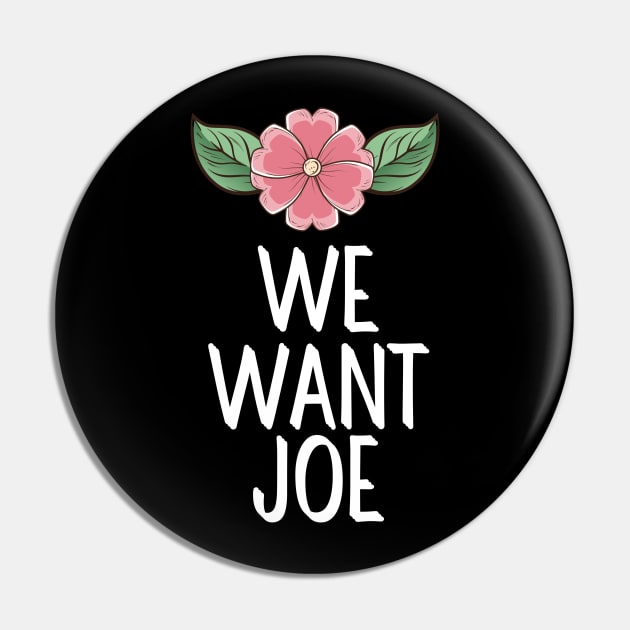 #WeWantJoe We Want Joe Pin by AwesomeDesignz