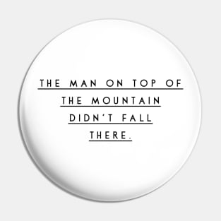 the man on top of the mountain didn't fall there Pin