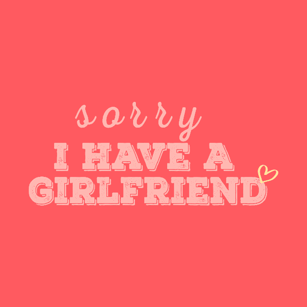 i have a girlfriend,sorry i have a girlfriend,Boyfriend gift by AYN Store 