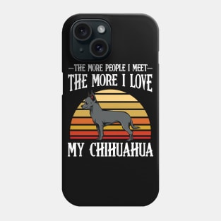 Chihuahua - The More People I Meet - Dog Lover Phone Case