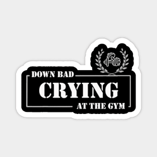 Down bad crying at the gym Magnet