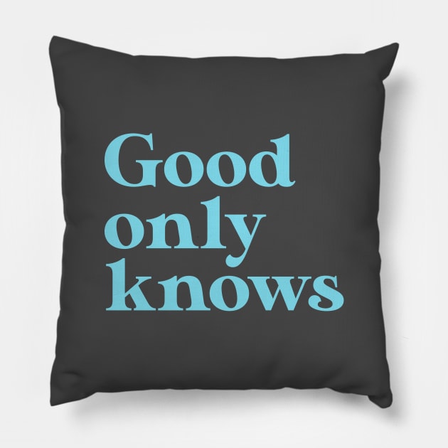 God Only Knows, blue Pillow by Perezzzoso