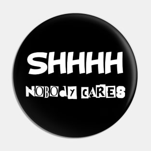 Ssssh nobody cares Pin