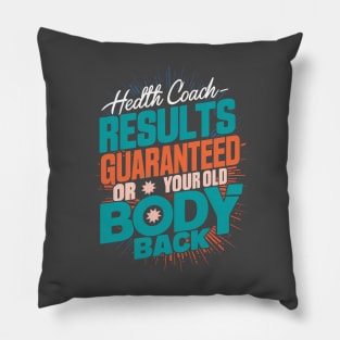 Health Coach Results Guaranteed Or Your Old Body Back Pillow