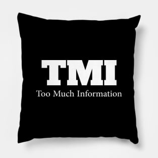 TMI....Too much Information Pillow