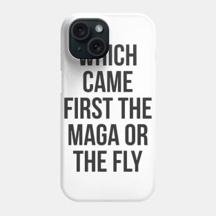 Which Came First The MAGA Or The Fly Phone Case