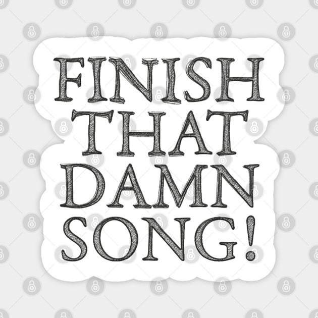 FINISH THAT **** SONG #1 Magnet by RickTurner