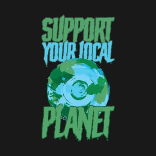 Support Your Local Planet T-Shirt