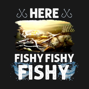 Here Fishy Fishy Fishy Funny Fishing Lover T-Shirt