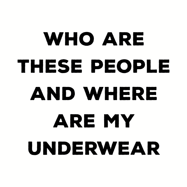 Who Are These People And Where Are My Underwear by BANWA