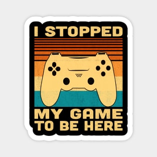 I Stopped My Game To Be Here Retro Vintage Magnet