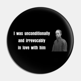 I Was Unconditionally and Irrevocably In Love With Him Robert Meme Pin