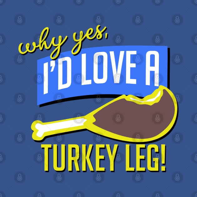 Here For the Turkey Legs by PopCultureShirts