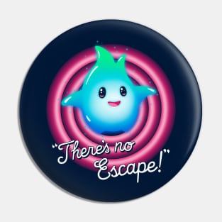 There's no Escape! Pin