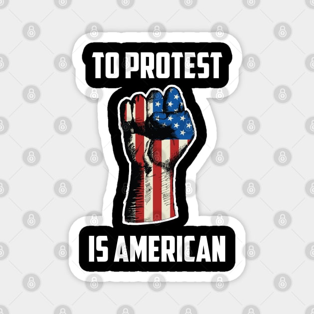 To Protest Is American, Protest Design Magnet by UrbanLifeApparel