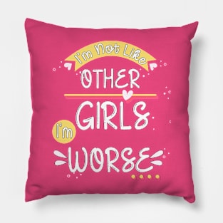 Funny Sarcastic I'm not like other girls I'm worse Pillow