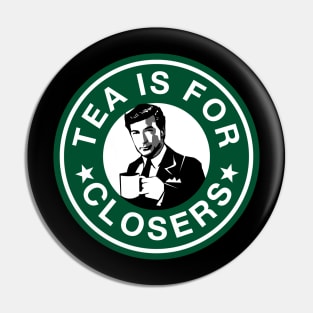 Tea is For Closers Pin