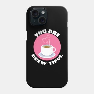 You Are Brew-tiful | Cute Coffee Pun Phone Case