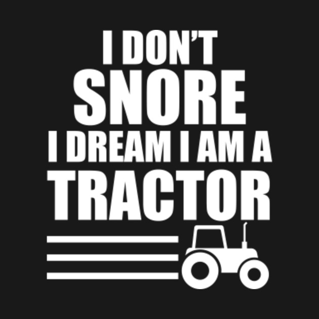 Disover I Don't Snore i Dream I am a Tractor - Farming - T-Shirt