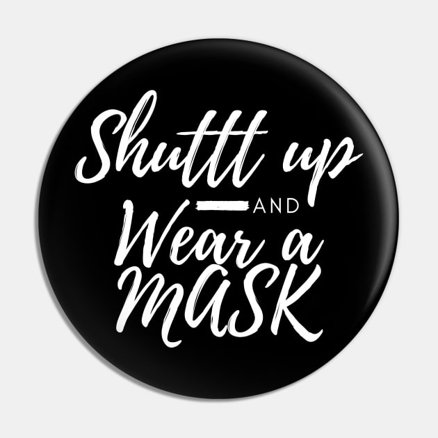 Shuttt Up And Wear A Mask Pin by CreativeLimes