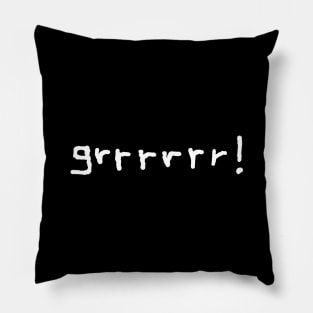 grrrrrr! (in white text) Pillow