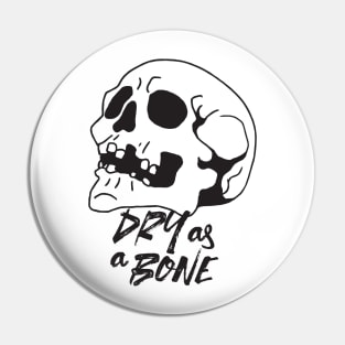 Dry as a Bone Quotes Pin