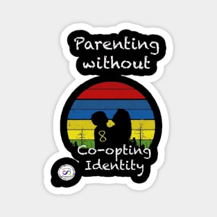 Parenting without Co-Opting Identity Magnet