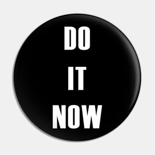 DO IT NOW Pin