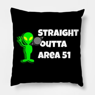 Straight outta area 51 Pillow