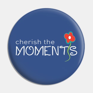 Cherish the Moments Pin