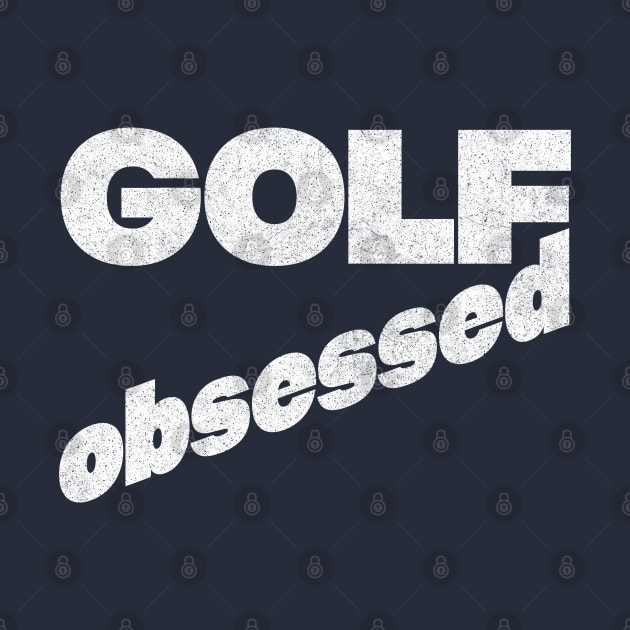 Golf Obsessed - Faded Style Typography Design by DankFutura