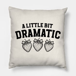 A Little Bit Dramatic Strawberry Funny Pillow